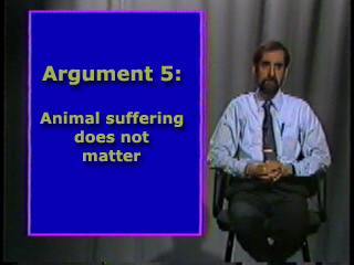 Argument Five: Animal suffering does not matter.
