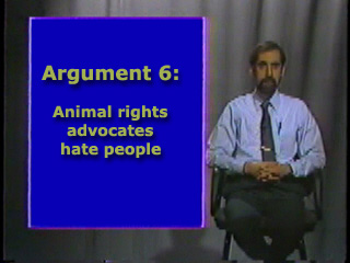 Argument Six: Animal rightists hate people