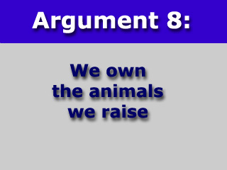 Argument eight: We own the animals we raise.
