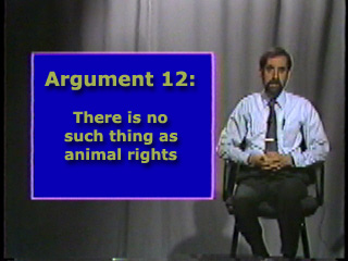 Argument Twelve: There is no such thing as animal rights.